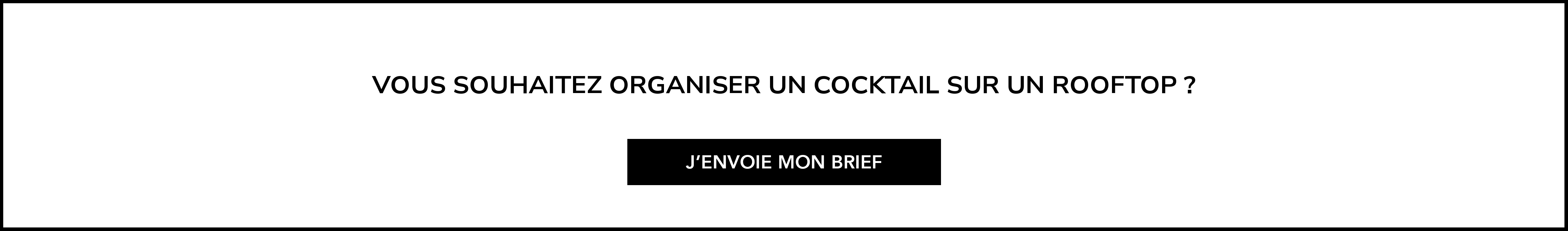 Vous souhaitez organiser un cocktail sur un rooftop ? J'envoie mon brief
